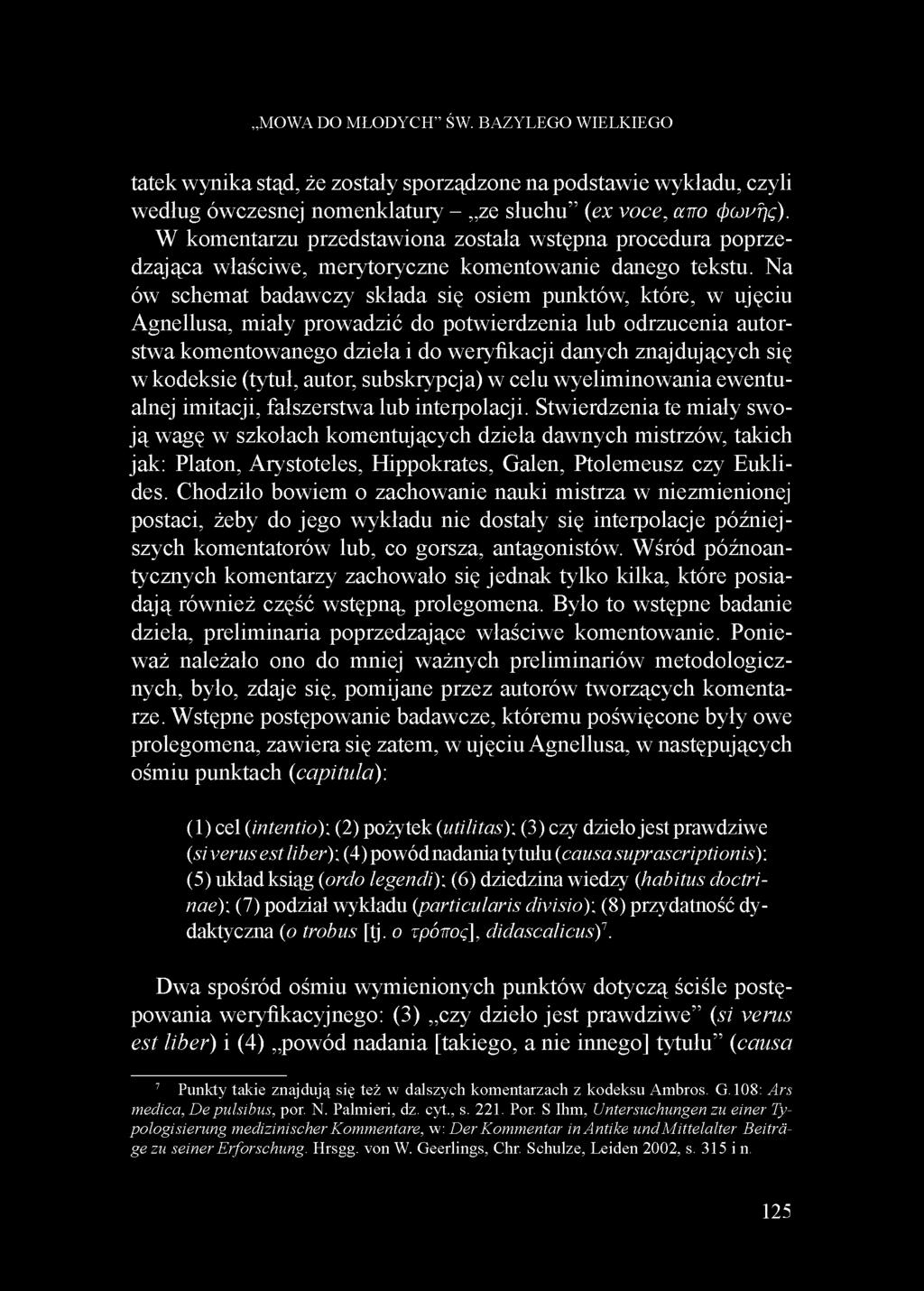 Na ów schemat badawczy składa się osiem punktów, które, w ujęciu Agnellusa, miały prowadzić do potwierdzenia lub odrzucenia autorstwa komentowanego dzieła i do weryfikacji danych znajdujących się w