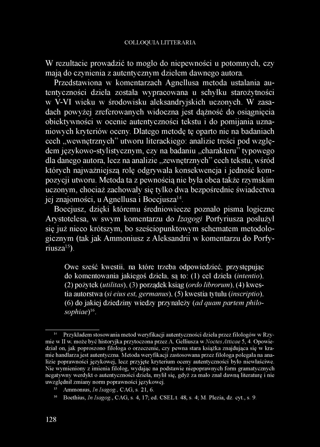 W zasadach powyżej zreferowanych widoczna jest dążność do osiągnięcia obiektywności w ocenie autentyczności tekstu i do pomijania uznaniowych kryteriów oceny.