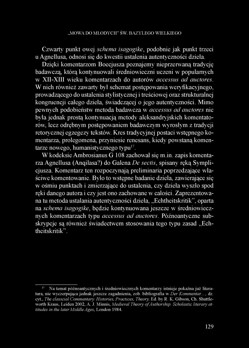 W nich również zawarty był schemat postępowania weryfikacyjnego, prowadzącego do ustalenia stylistycznej i treściowej oraz strukturalnej kongruencji całego dzieła, świadczącej o jego autentyczności.