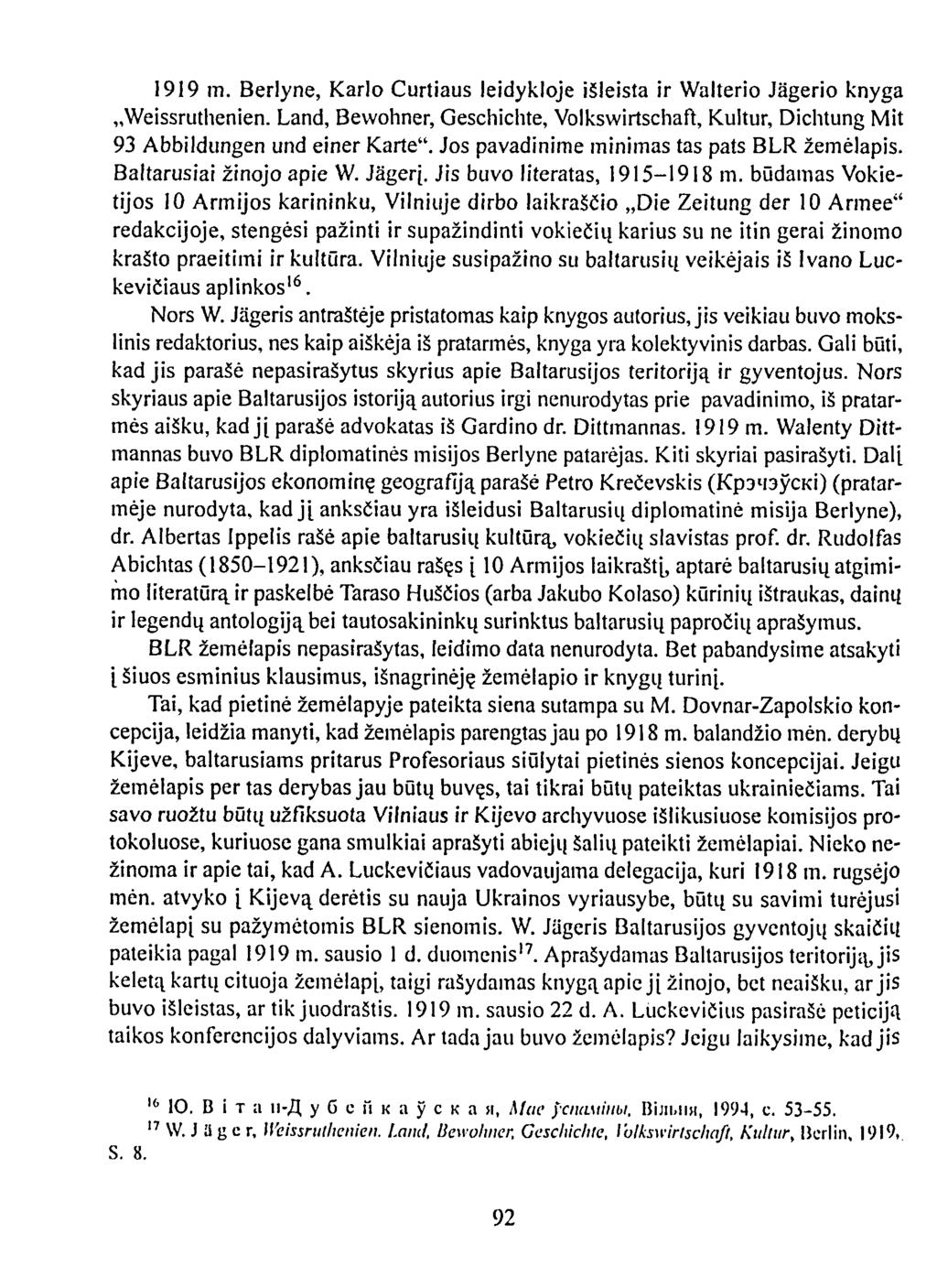 1919 m. Berlyne, Karlo Curtiaus leidykloje išleista ir Walterio Jägerio knyga Weissruthenien. Land, Bewohner, Geschichte, Volkswirtschaft, Kultur, Dichtung Mit 93 Abbildungen und einer Karte".