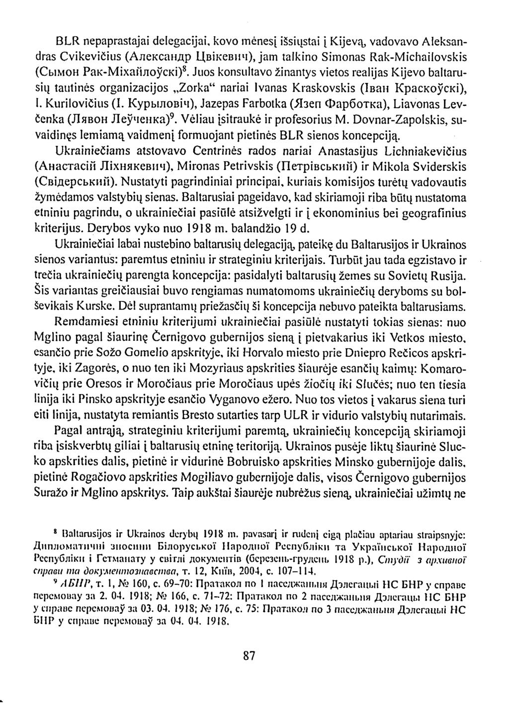 BLR nepaprastajai delegacijai, kovo mėnesį išsiųstai į Kijevą, vadovavo Aleksandras Cvikevičius (Александр Цвікевнч), jam talkino Simonas Rak-Michailovskis (Сымон Рак-Міхайлоўскі) 8.