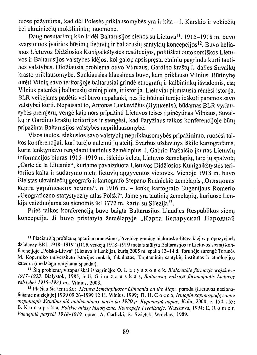 ruose pažymima, kad dėl Polesės priklausomybės yra ir kita - J. Karskio ir vokiečių bei ukrainiečių mokslininkų nuomonė. Daug nesutarimų kilo ir dėl Baltarusijos sienos su Lietuva". 1915-1918 m.