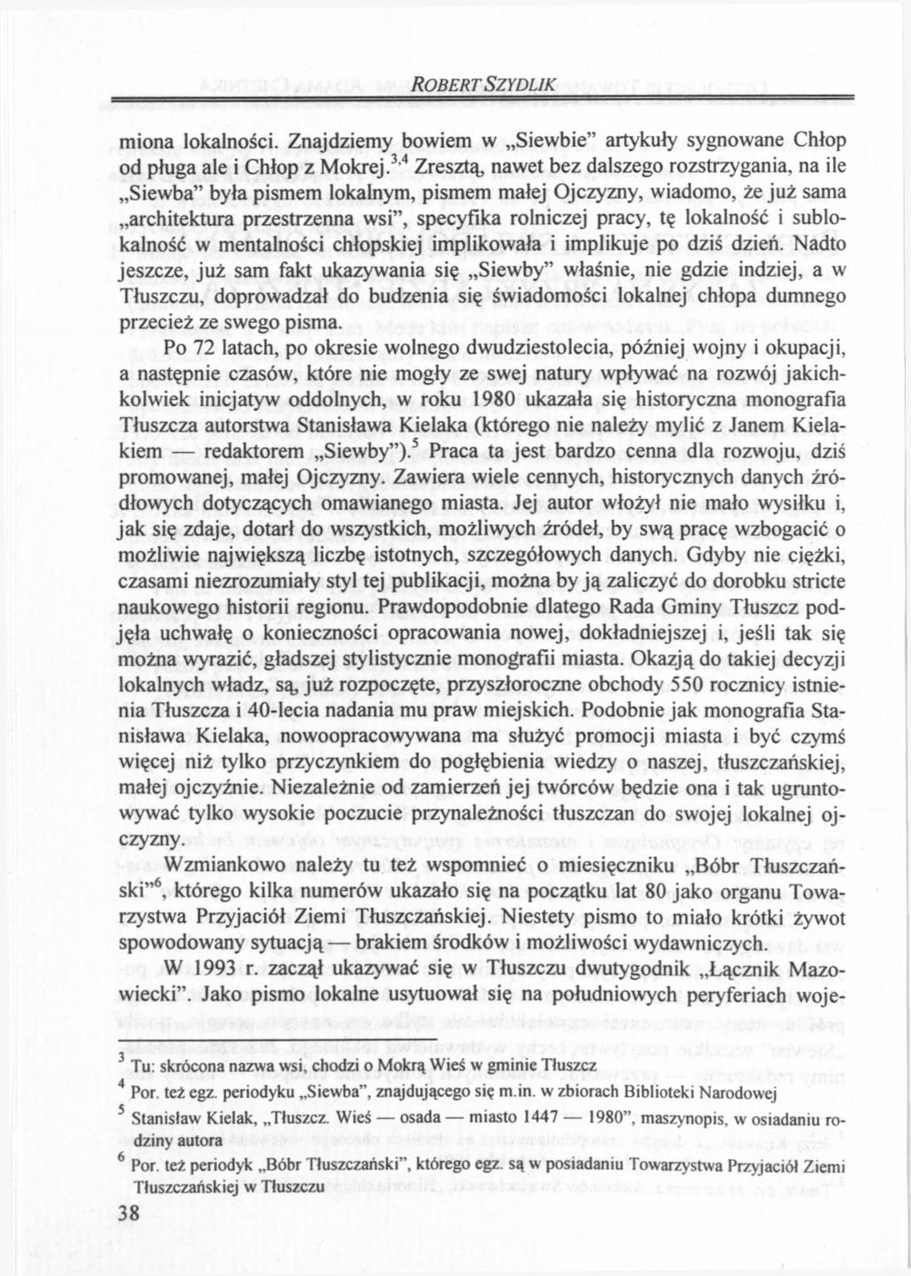 ROBERT SZYDLIK miona lokalności. Znajdziemy bowiem w Siewbie" artykuły sygnowane Chłop od pługa ale i Chłop z Mokrej.