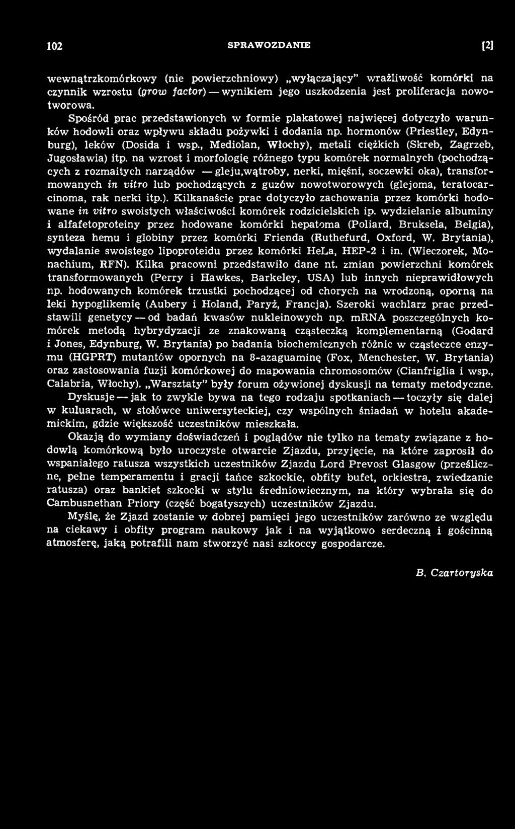 nowotworowych (glejoma, terato carcinoma, rak n erki itp.). K ilkanaście prac dotyczyło zachow ania przez kom órki hodow ane in vitro swoistych właściwości kom órek rodzicielskich ip.