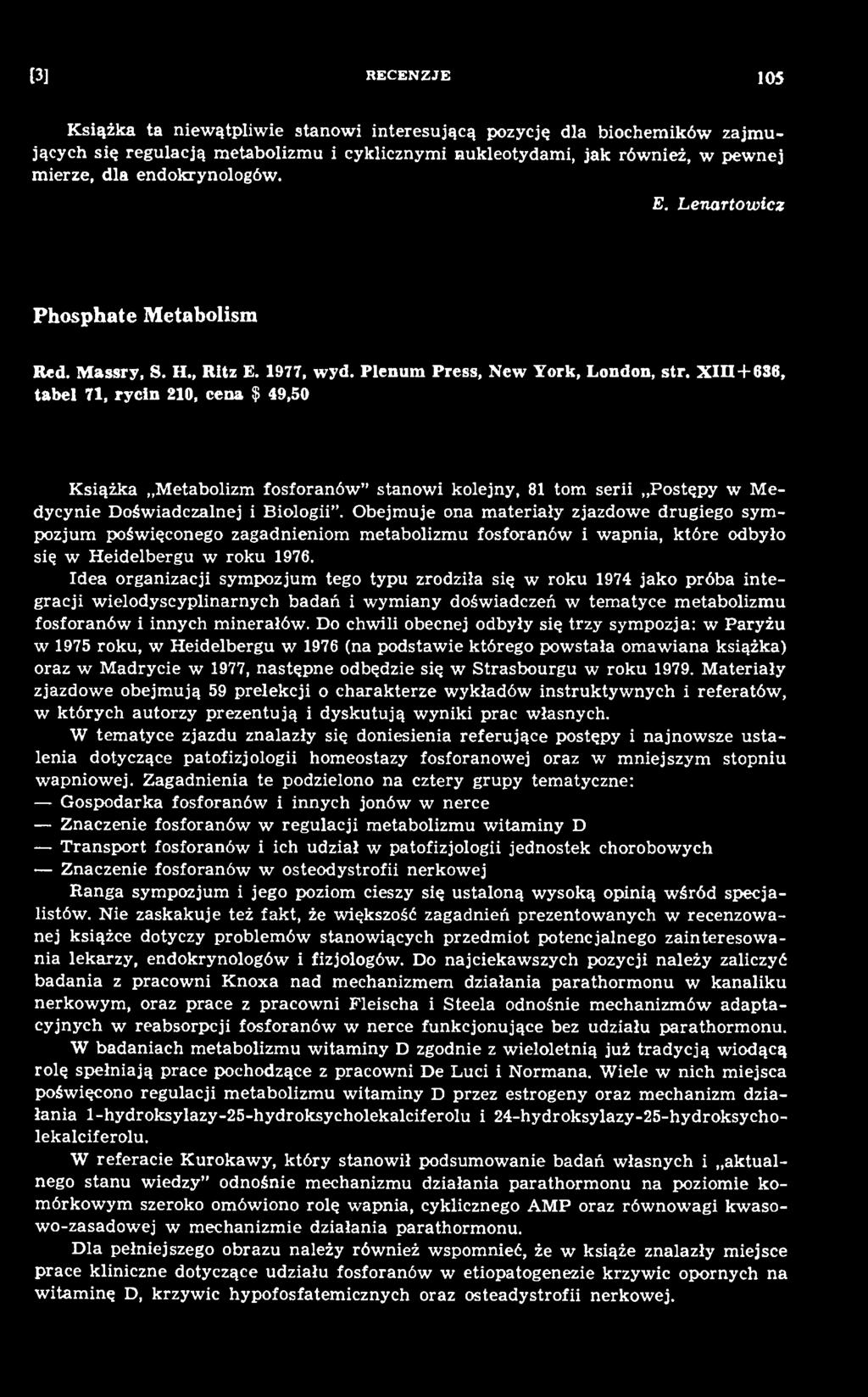 Idea organizacji sym pozjum tego typu zrodziła się w roku 1974 jako próba in te gracji w ielodyscyplinarnych badań i w ym iany doświadczeń w tem atyce m etabolizm u fosforanów i innych m inerałów.