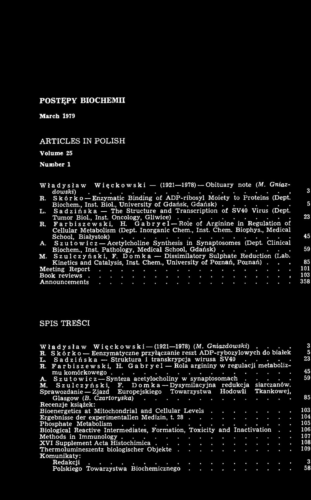 Szutowicz A cetylcholine Synthesis in Synaptosom es (Dept. Clinical Biochem., Inst. Pathology, M edical School, G d a ń s k )...59 M. Szulczyński, F. Domka D issim ilatory S ulphate Reduction (Lab.