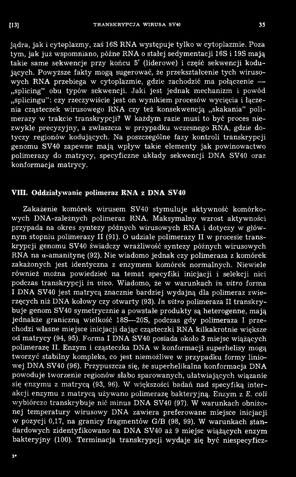 transkrypcji? W każdym razie m usi to być proces niezw ykle precyzyjny, a zwłaszcza w przypadku wczesnego RNA, gdzie dotyczy regionów kodujących.