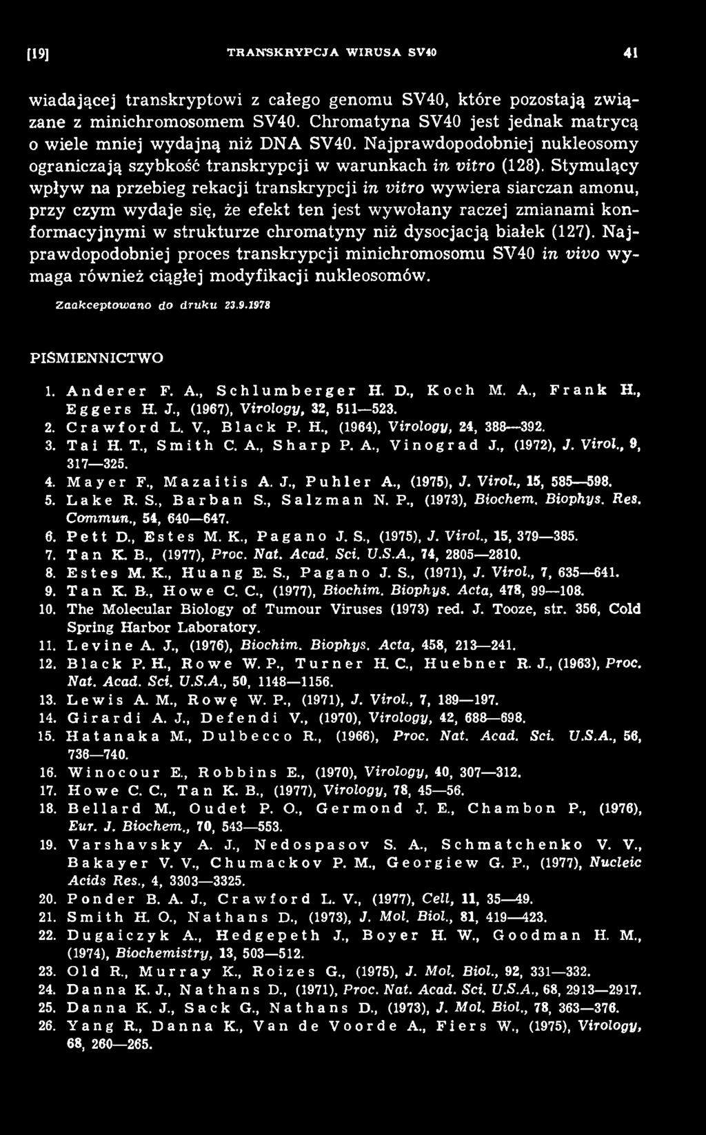 A nderer F. A., S ch lum berger H. D.f Koch M. A., Frank H., Eggers H. J., (1967), Virology, 32, 511 523. 2. Crawford L. V., Black P. H., (1964), Virology, 24, 388 392. 3. T a i H. T., Smith C. A., Sharp P.