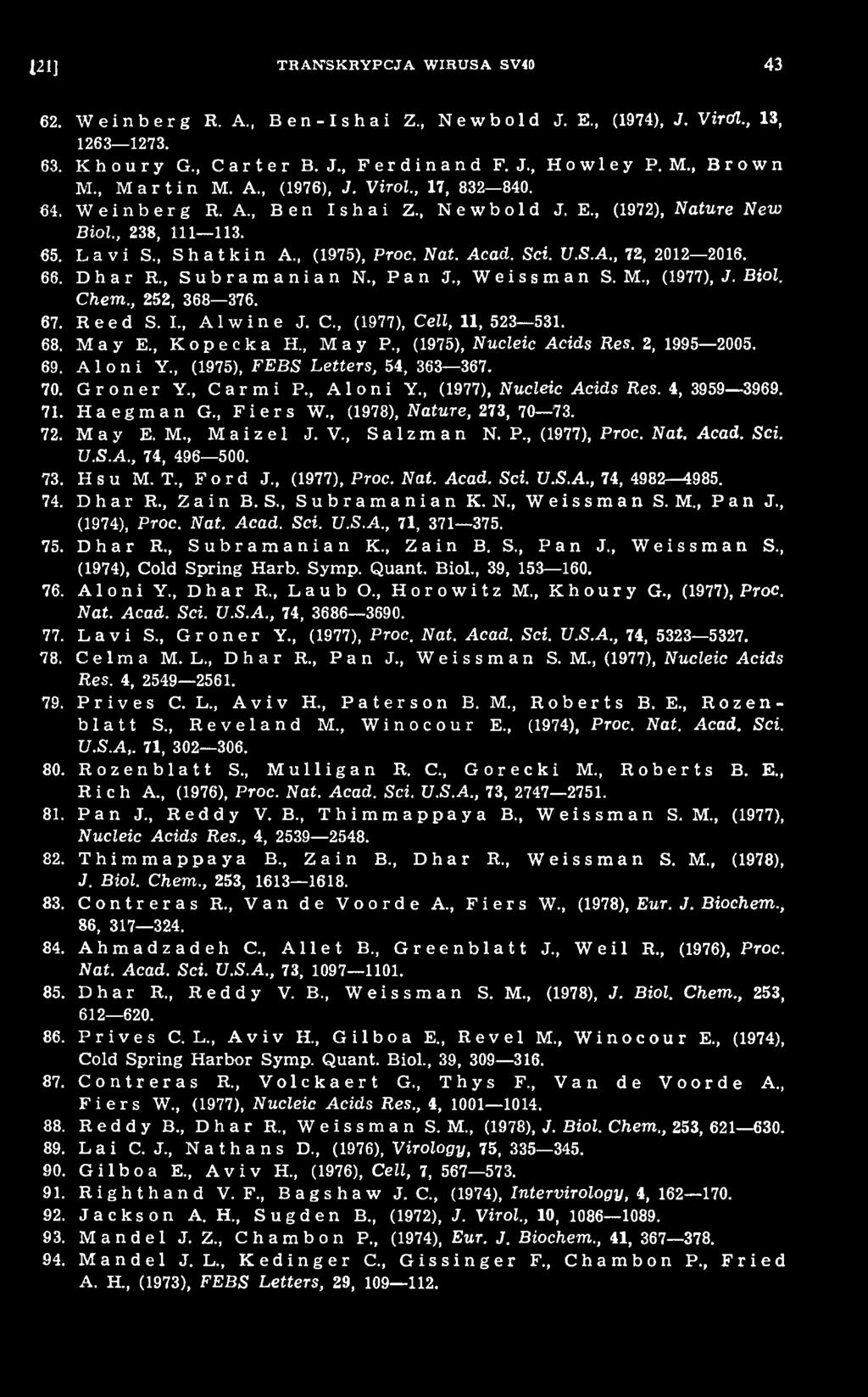 , (1978), Nature, 273, 70 173. 72. M a y E. M., M a i z e 1 J. V., S a 1 z m a n N. P., (1977), Proc. Nat. Acad. Sci. U.S.A., 74, 496 500. 73. H s u M. T., Ford J., (1977), Proc. Nat. Acad. Sci. U.S.A., 74, 4982 4985.