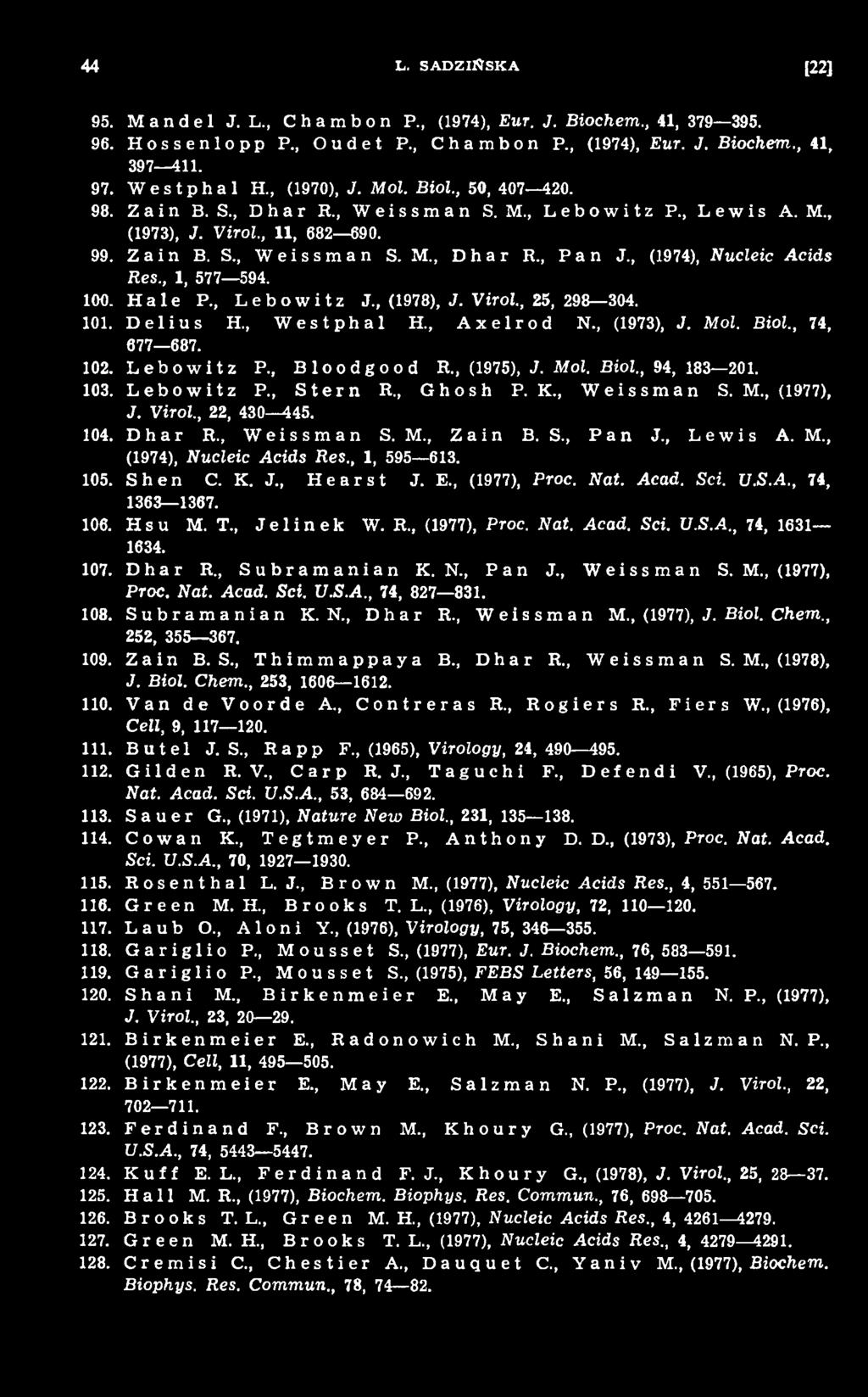 M., (1974), Nucleic A cids Res., 1, 595 613. 105. Shen C. K. J., Hearst J. E., (1977), Proc. Nat. Acad. Sei. U.S.A., 74, 1363 1367. 106. H s u M. T., Jelinek W. R., (1977), Proc. Nat. Acad. Sei. U.S.A., 74, 1631 1634.