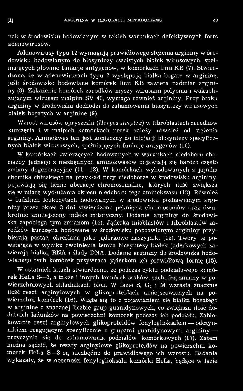 Przy braku argininy w środowisku dochodzi do zahamowania biosyntezy wirusowych białek bogatych w argininę (9).