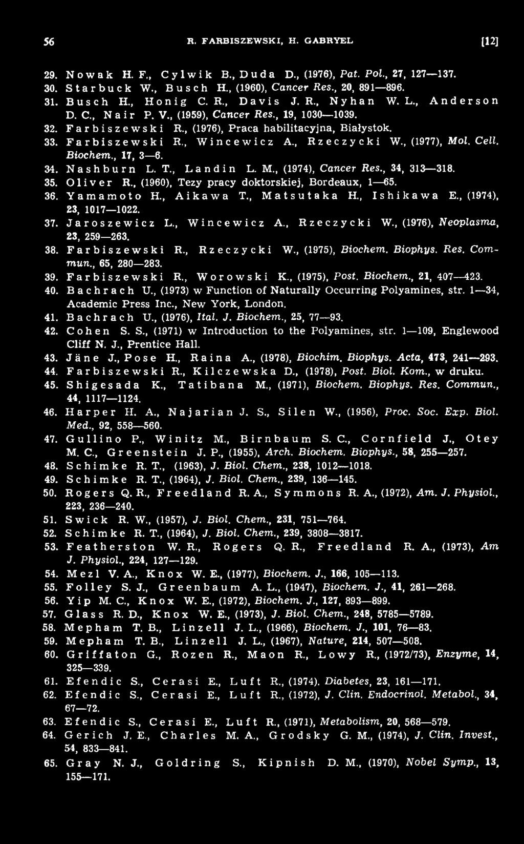 Biophys. Res. Com m un., 65, 280 283. 39. Farbiszewski R., Worowski K., (1975), Post. Biochem., 21, 407 423. 40. B a c h r a c h U., (1973) w Function of N aturally O ccurring Polyam ines, str.