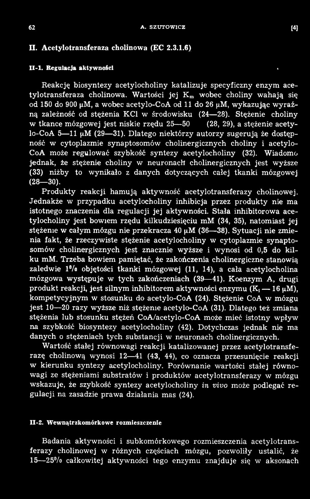 Wiadomo jednak, że stężenie choliny w neuronach cholinergicznych jest wyższe (33) niżby to wynikało z danych dotyczących całej tkanki mózgowej (28 30).