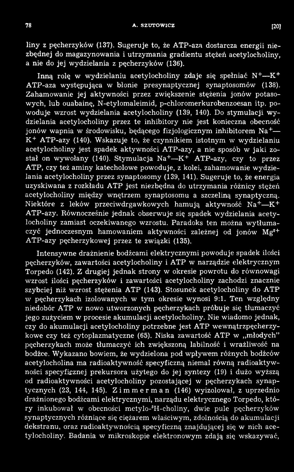 Do sty m u lacji w y dzielania acetylocholiny przez te inhibitory nie jest konieczna obecność jonów wapnia w środowisku, będącego fizjologicznym inhibitorem N a+ K + ATP-azy (140).