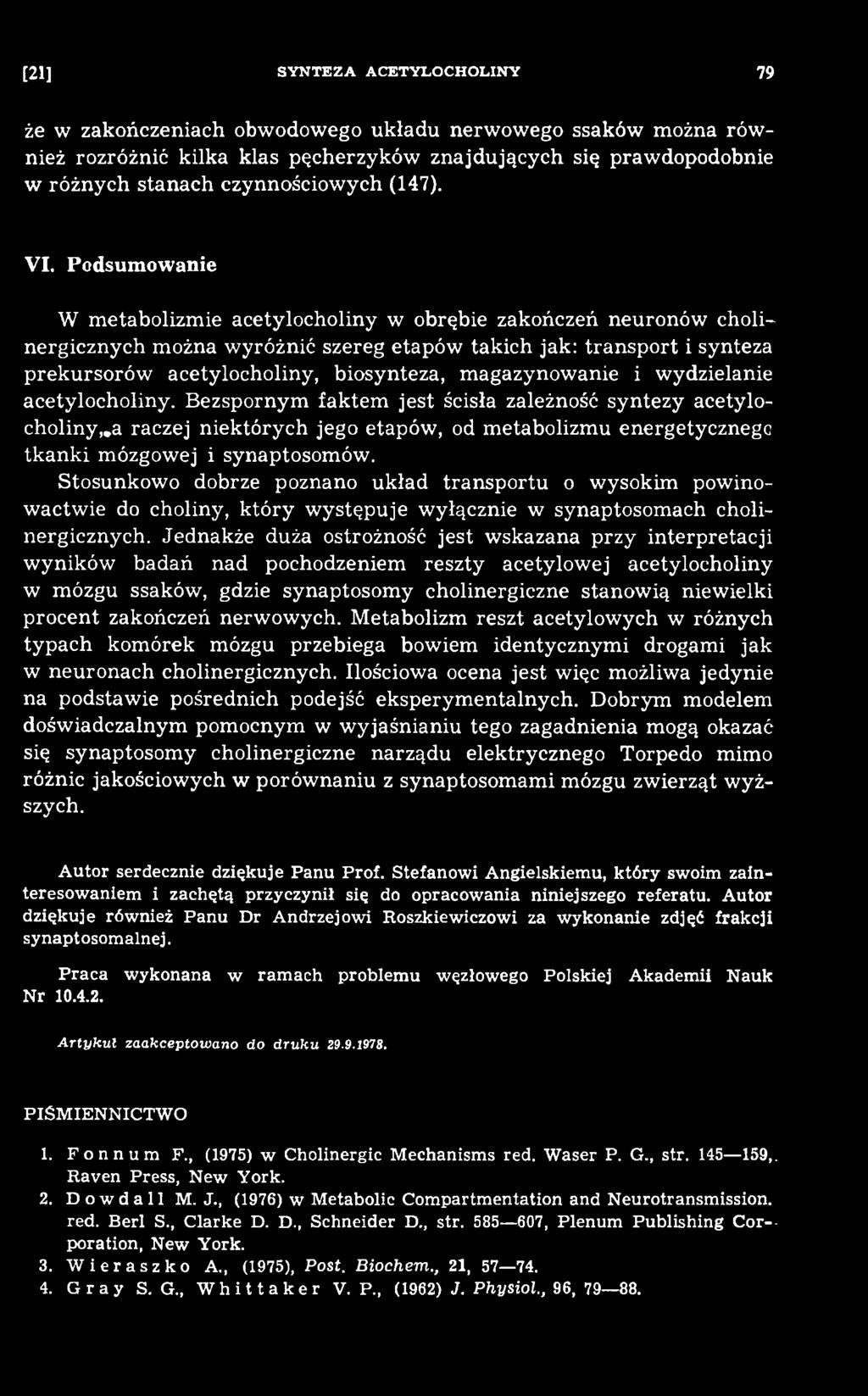 B ezspornym fak tem jest ścisła zależność syntezy acetylocholiny,*a raczej niektórych jego etapów, od m etabolizm u energetycznego tkanki mózgowej i synaptosomów.