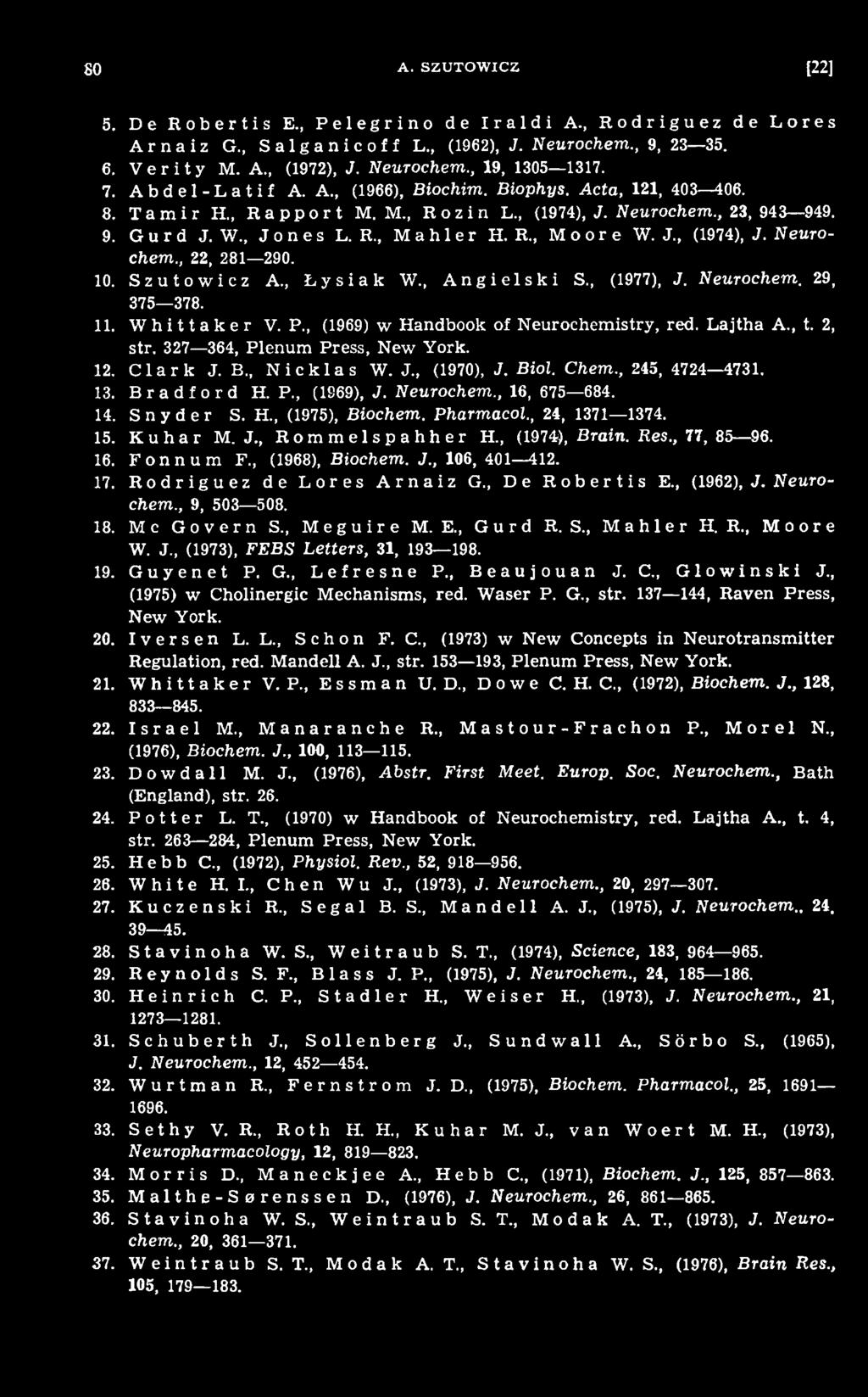 Pharmacol., 24, 1371 1374. 15. K u h a r M. J., R o m m e 1 s p a h h e r H., (1974), Brain. Res., 77, 85 96. 16. Fonnum F., (1968), Biochem. J., 106, 401 412. 17. Rodriguez de Lores Arnaiz G.