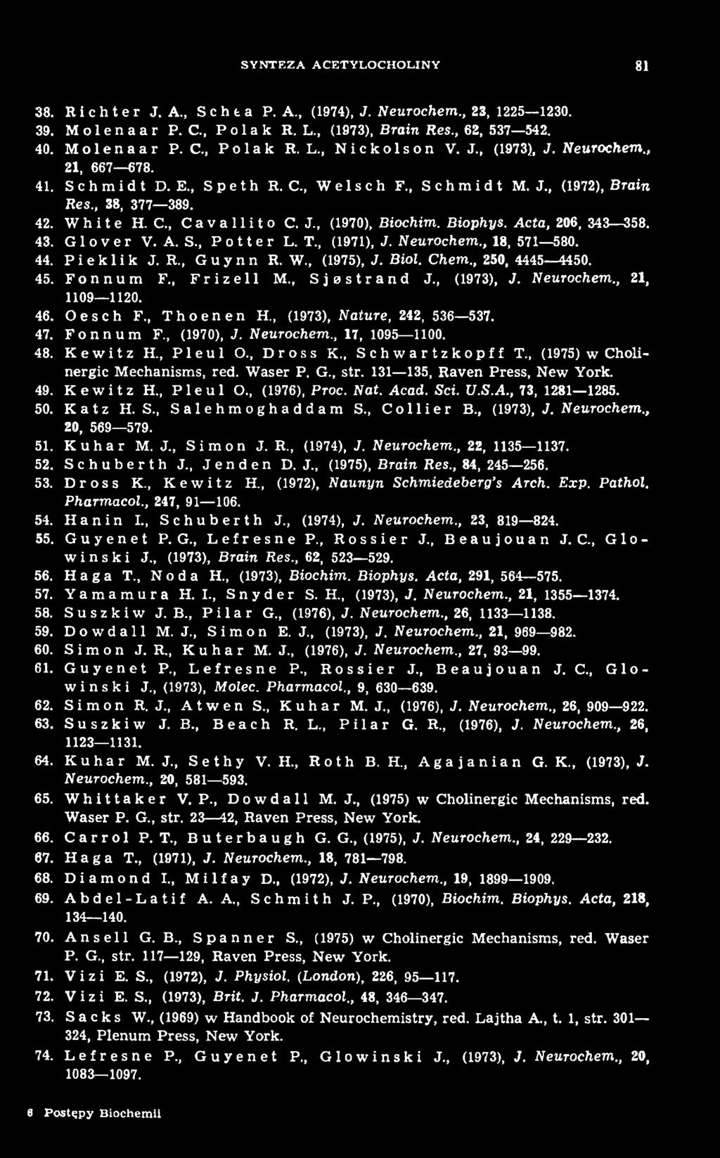 , Schwartzkopff T., (1975) w Cholinergic M echanisms, red. W aser P. G., str. 131 135, R aven Press, New York. 49. Kewitz H., Pleul O., (1976), Proc. Nat. Acad. Sei. U.S.A., 73, 1281 1285. 50. Katz H.