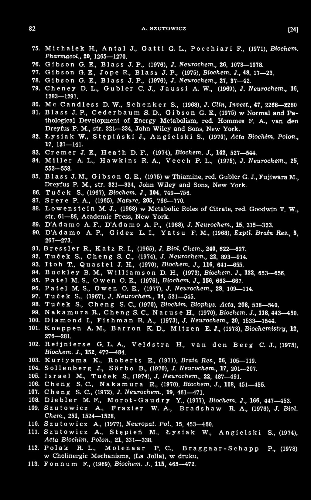 , Angielski S., (1970), Acta Biochim. Polon., 17, 131 141. 83. Crem er J. E., Heath D. F., (1974), Biochem. J., 142, 527 544. 84. Miller A. L., Hawkins R. A., Veech P. L., (1975), J. Neurochem.