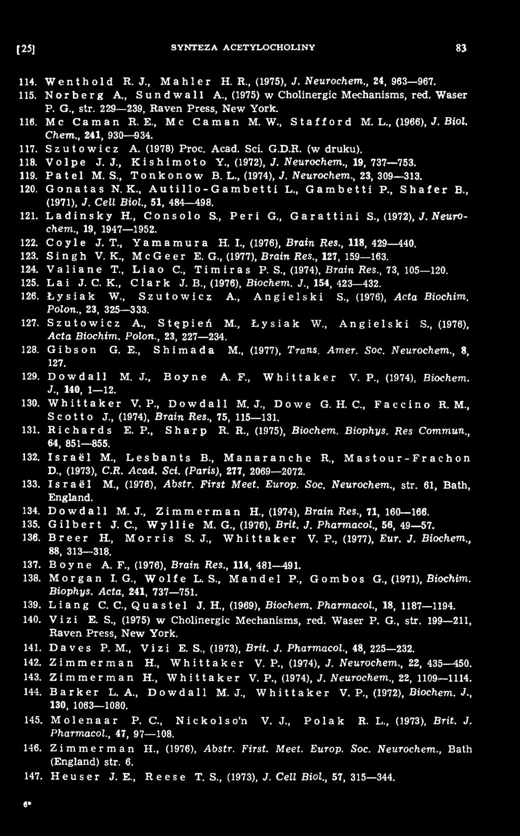 , 118, 429 440. 123. Singh V. K., M c G e e r E. G., (1977), Brain Res., 127, 159 163. 124. V a 1 i a n e T., Liao C., T i m i r a s P. S., (1974), Brain Res., 73, 105 120. 125. L a i J. C. K., Clark J.