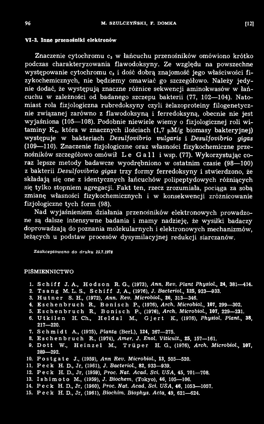 Podobnie niew iele w iem y o fizjologicznej roli w i tam iny K 2, która w znacznych ilościach (1,7 ^M/g biomasy bakteryjnej) w ystępuje w bakteriach Desulfovibrio vulgaris i Desulfovibrio gigas (109