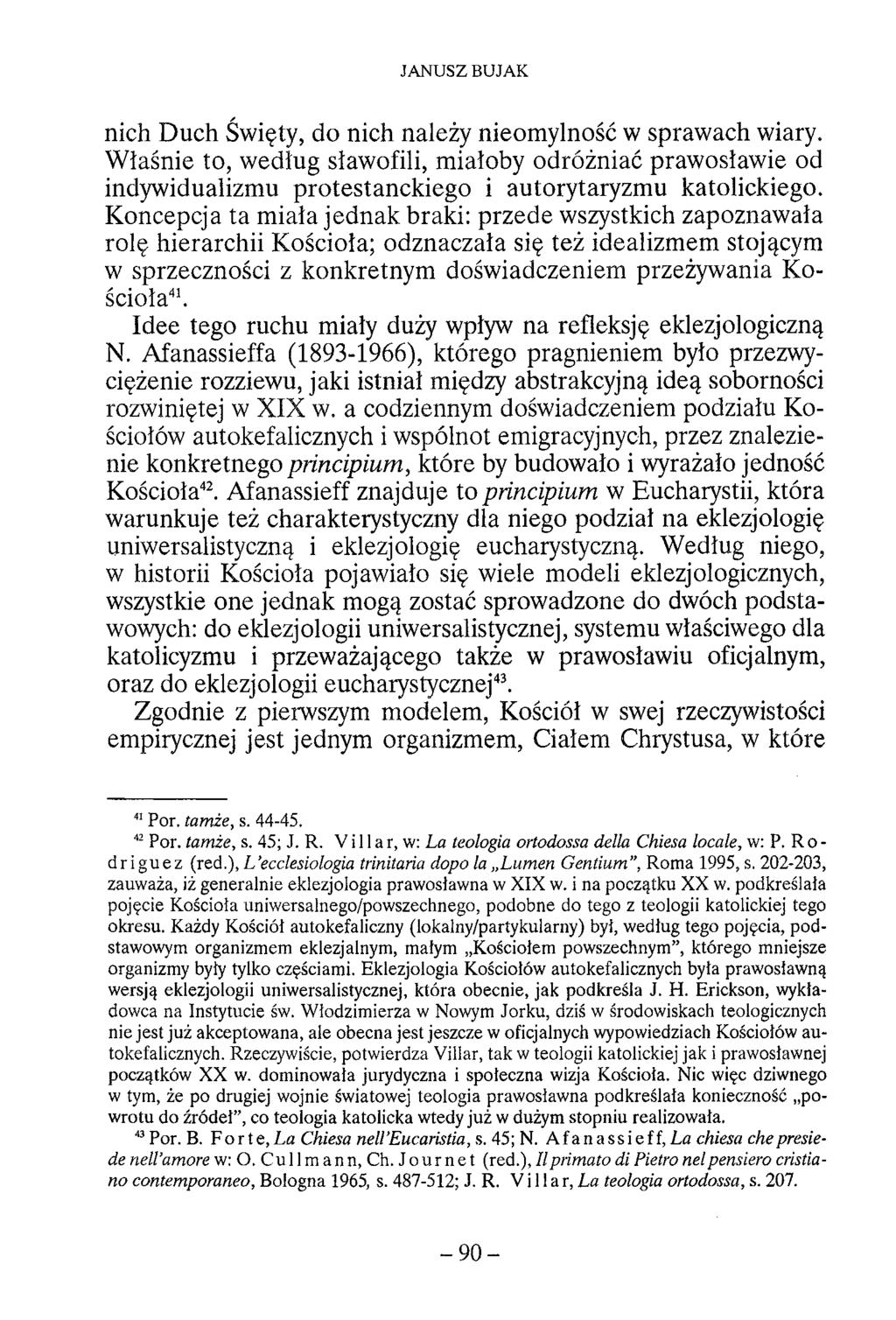 JANUSZ BUJAK nich Duch Święty, do nich należy nieomylność w sprawach wiary. Właśnie to, według sławofili, miałoby odróżniać prawosławie od indywidualizmu protestanckiego i autorytaryzmu katolickiego.