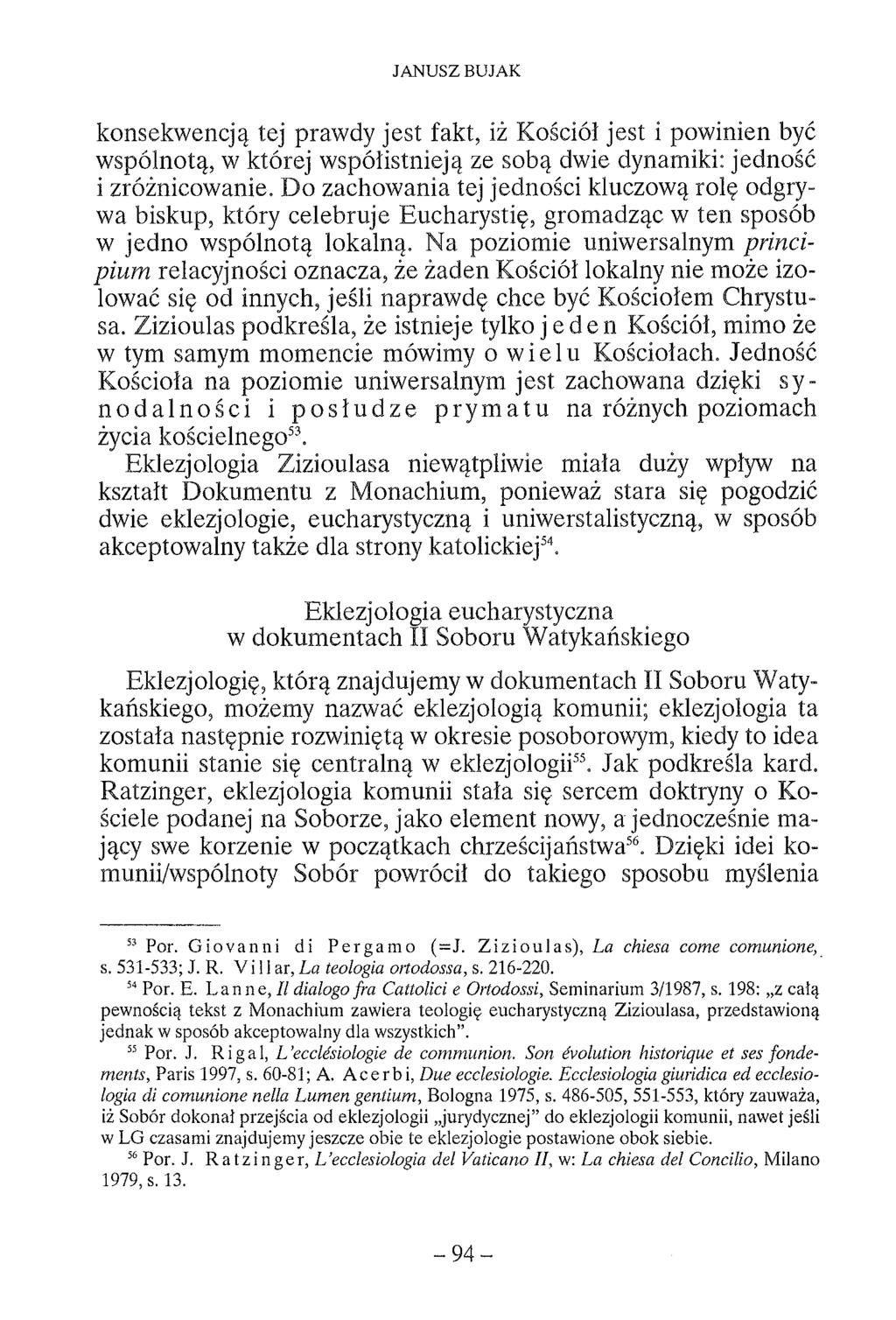 JANUSZ BUJAK konsekwencją tej prawdy jest fakt, iż Kościół jest i powinien być wspólnotą, w której współistnieją ze sobą dwie dynamiki: jedność i zróżnicowanie.