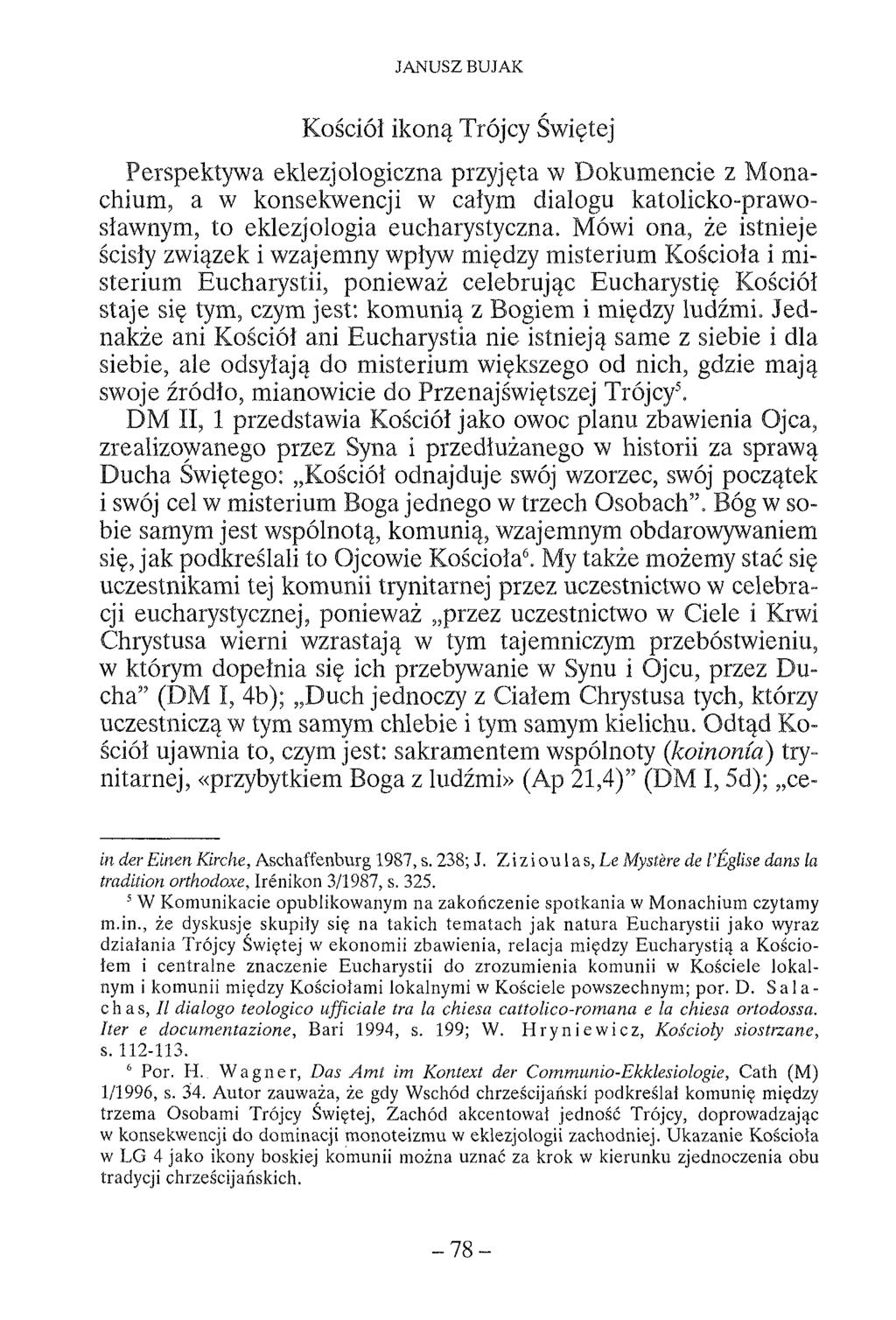 JANUSZ BUJAK Kościół ikoną Trójcy Świętej Perspektywa eklezjologiczna przyjęta w Dokumencie z M onachium, a w konsekwencji w całym dialogu katolicko-prawosławnym, to eklezjologia eucharystyczna.