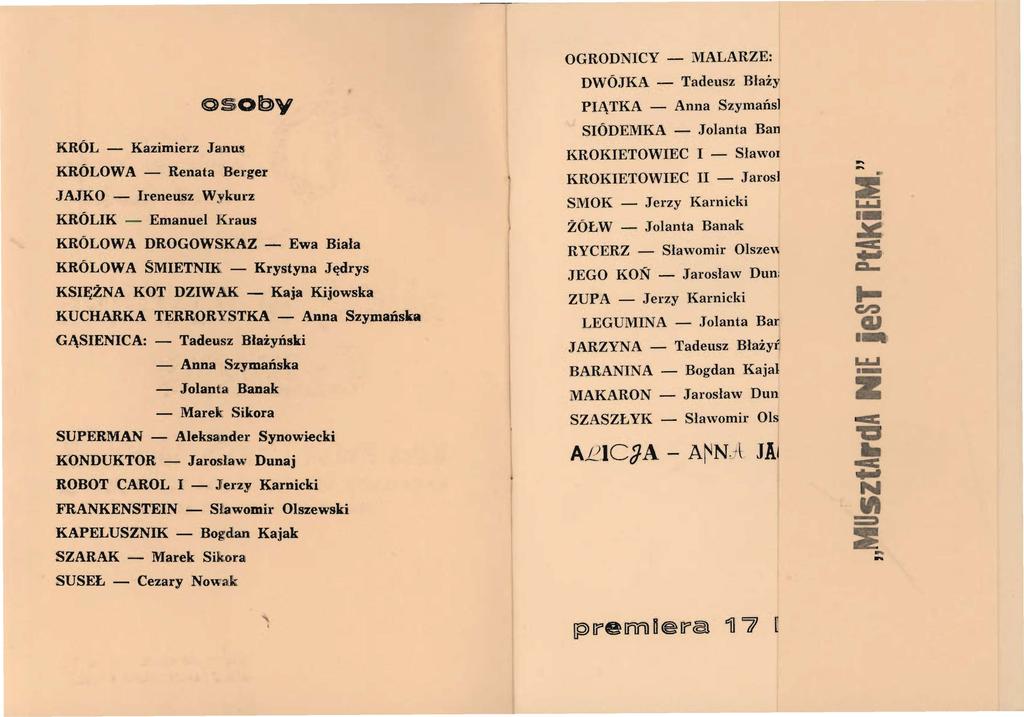 KRÓL - Kazimierz Jainus KRÓLOWA - Renata Berger JAJKO - Ireneusz Wykurz KRÓLIK - Emanuel Kraus KRÓLOWA DROGOWSKAZ - Ewa Biała KRÓLOWA ŚMIETNIK - Krystyna Jędrys KSIĘŻNA KOT DZIW AK - Kaja Kijowska