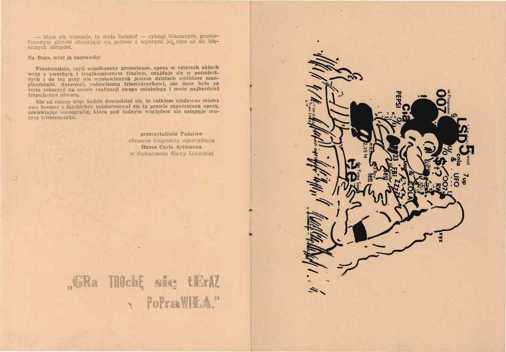 - l\iam ci~ \Teszcic, ty mala hulako! - ryknął blaszanym, gramolono vym gl rn ch\\'ic,ący pot\vó!" i wykręcił jej_ n;ce uż do blę itnych skrzydeł. Na Boi;-a, miał ją naprawdę!