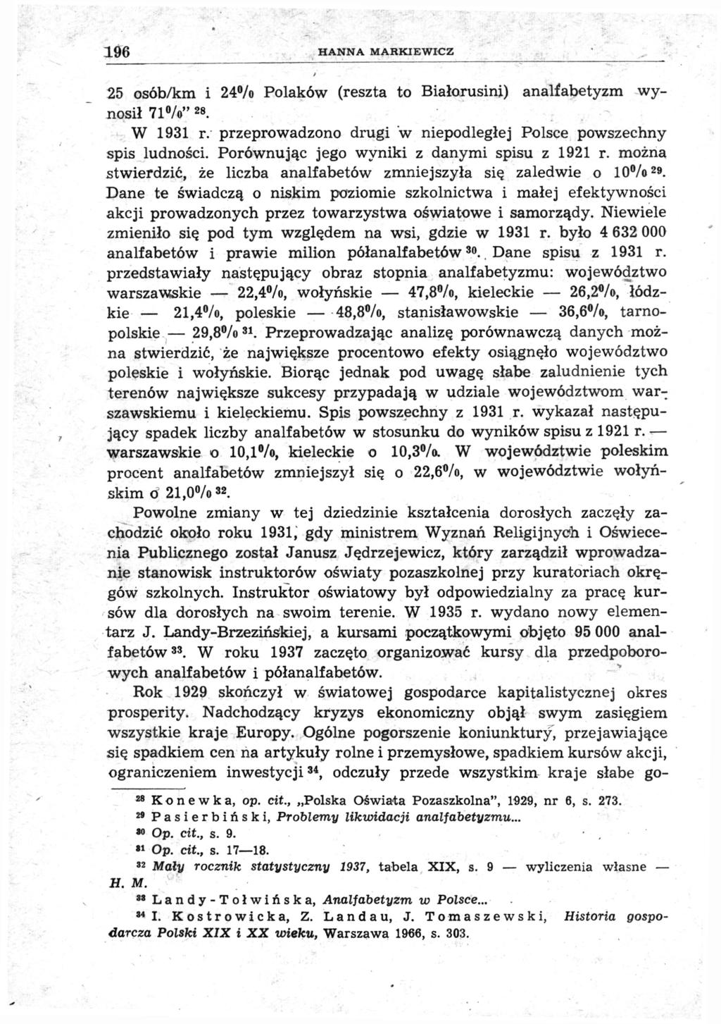 196 HANNA MARKIEWICZ 25 osób/km i 24% Polaków (reszta to Białorusini) analfabetyzm wynosił 71 /o" 2 8. W 1931 r. przeprowadzono drugi 'w niepodległej Polsce powszechny spis ludności.