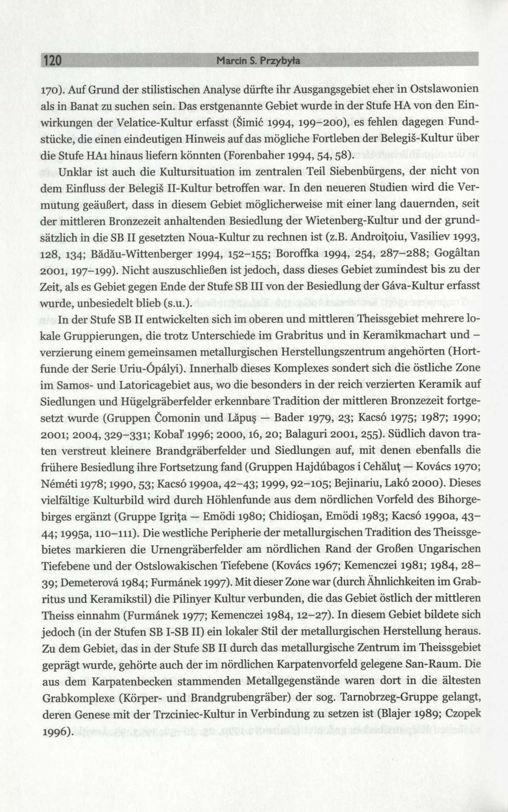 120 Marcin S. Przybyła 170). Auf Grund der stilistischen Analyse dürfte ihr Ausgangsgebiet eher in Ostslawonien als in Banat zu suchen sein.