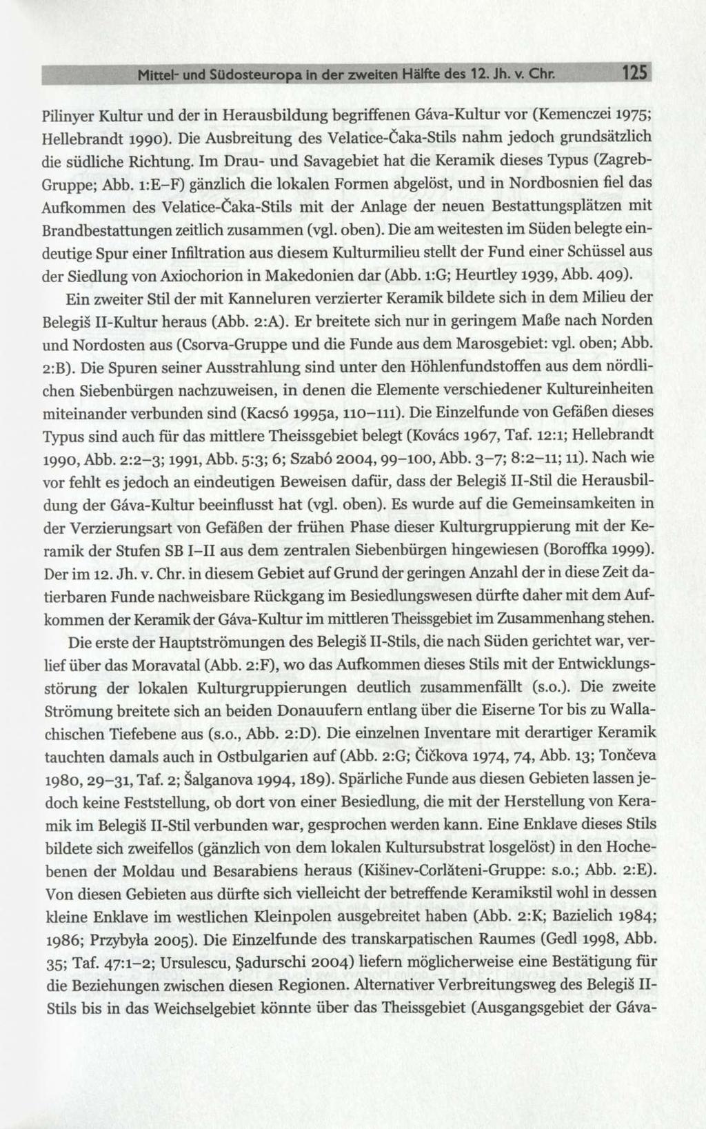 Mittel- und Südosteuropa in der zweiten Hälfte des 12. Jh. v. Chr. 125 Pilinyer Kultur und der in Herausbildung begriffenen Gáva-Kultur vor (Kemenczei 1975; Hellebrandt 1990).