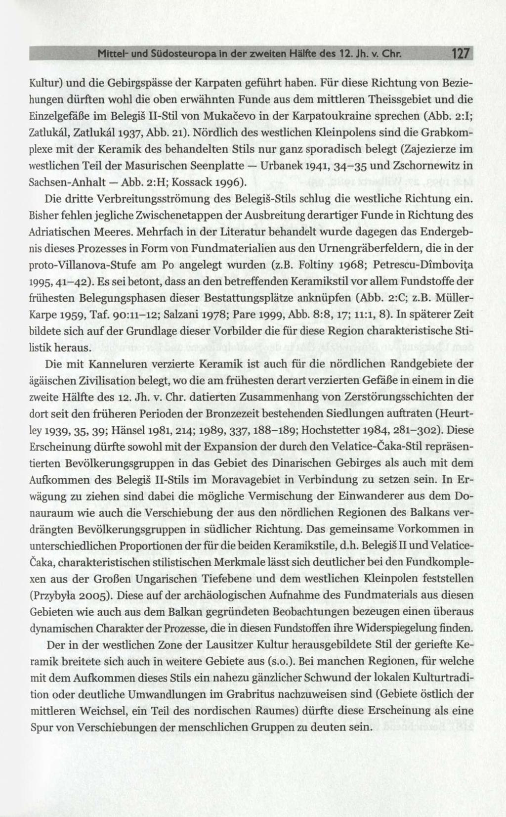 Mittel- und Südosteuropa in der zweiten Hälfte des 12. Jh. v. Chr. 127 Kultur) und die Gebirgspässe der Karpaten geführt haben.