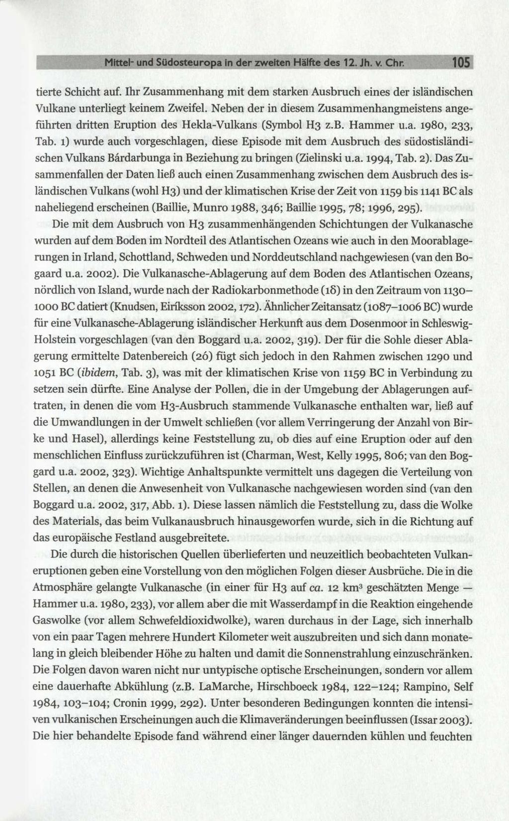 Mittel- und Südosteuropa in der zweiten Hälfte des 12. Jh. v. Chr. 105 tierte Schicht auf. Ihr Zusammenhang mit dem starken Ausbruch eines der isländischen Vulkane unterliegt keinem Zweifel.