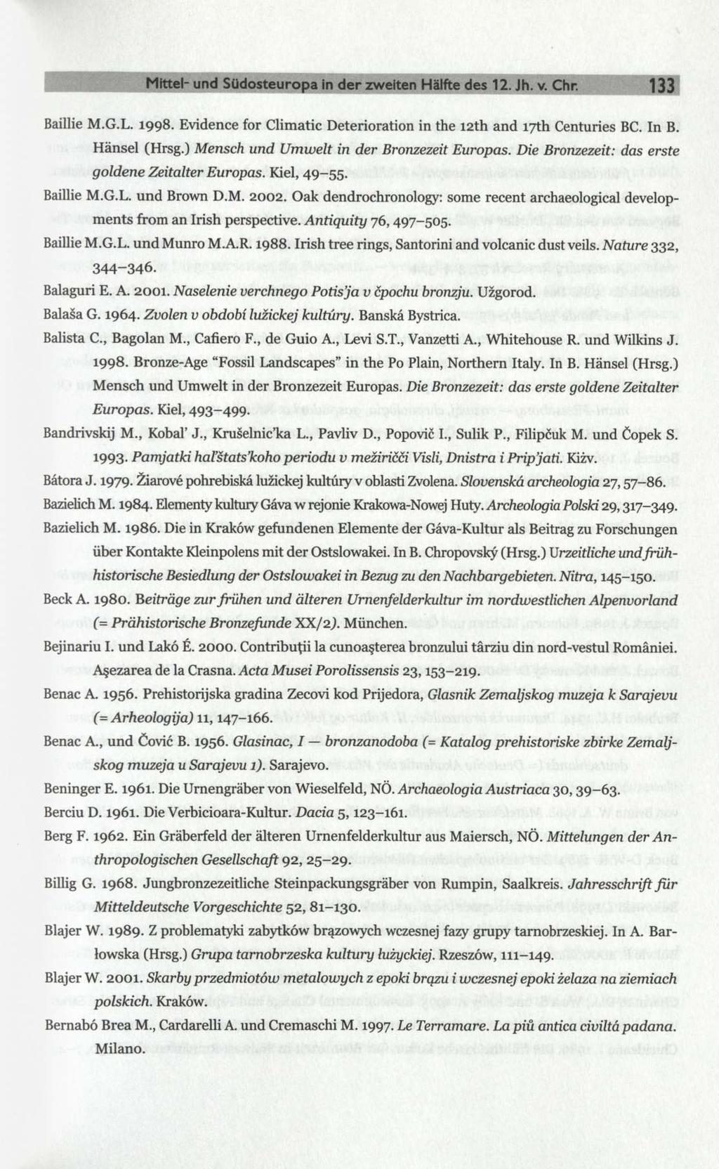 Mittel- und Südosteuropa in der zweiten Hälfte des 12. Jh. v. Chr. 133 Baillie M.G.L. 1998. Evidence for Climatic Deterioration in the 12th and 17th Centuries BC. In B. Hansel (Hrsg.