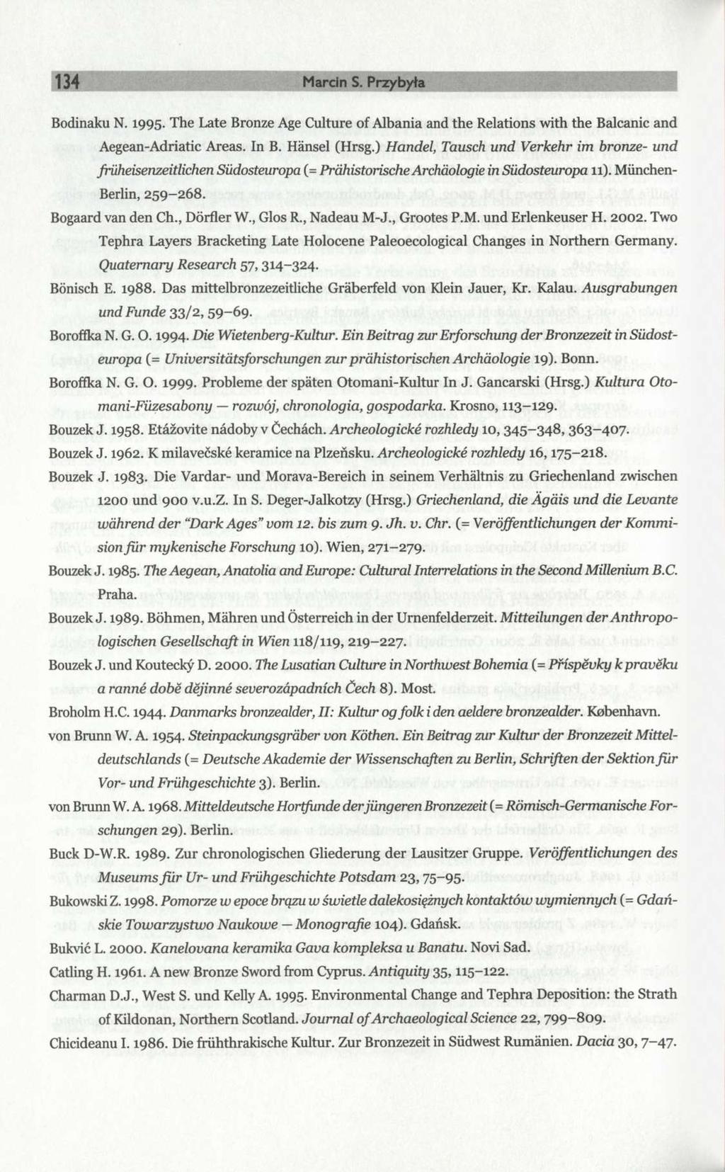 134 Marcin S. Przybyła Bodinaku N. 1995. The Late Bronze Age Culture of Albania and the Relations with the Balcanic and Aegean-Adriatic Areas. In B. Hansel (Hrsg.