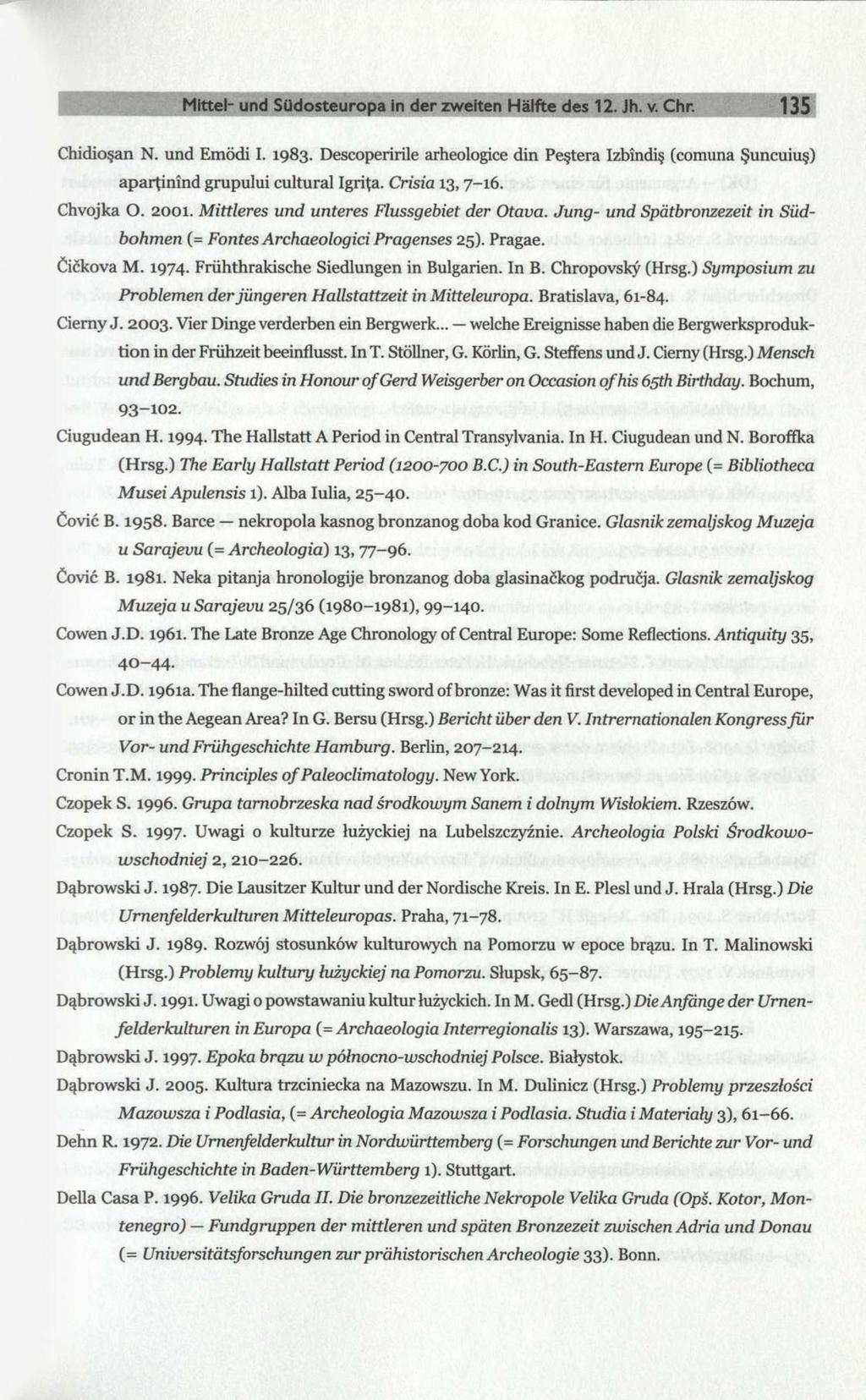 Mittel- und Südosteuropa in der zweiten Hälfte des 12. Jh. v. Chr. 135 Chidioşan N. und Emödi I. 1983.