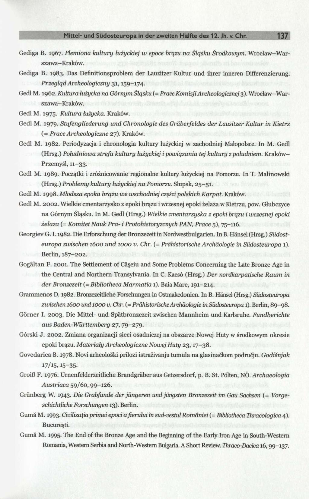 Mittel- und Südosteuropa in der zweiten Hälfte des 12. Jh. v. Chr. 137 Gediga B. 1967. Plemiona kultury łużyckiej w epoce brązu na Śląsku Środkowym. Wrocław-Warszawa- Kraków. Gediga B. 1983.