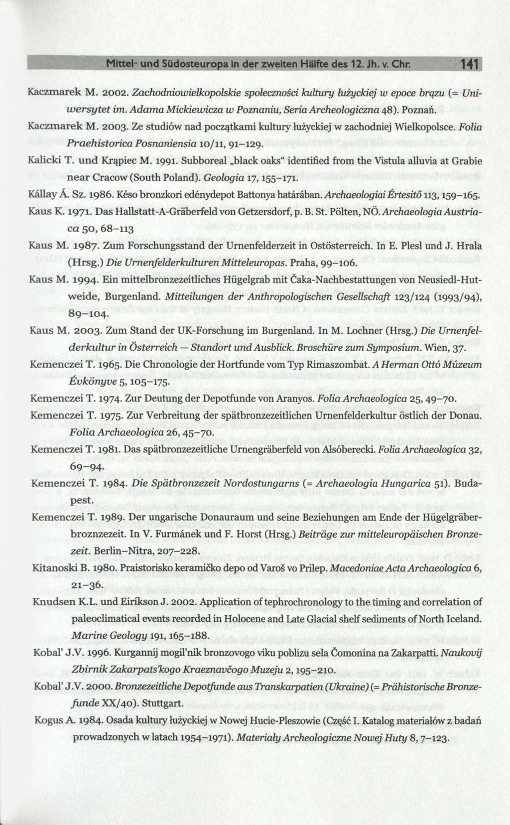 Mittel- und Südosteuropa in der zweiten Hälfte des 12. Jh. v. Chr. 141 Kaczmarek M. 2002. Zachodniowielkopolskie społeczności kultury łużyckiej w epoce brązu (= Uniwersytet im.