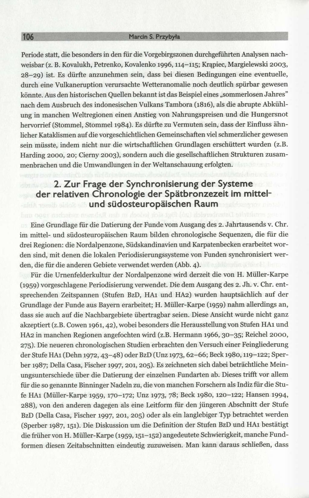 106 Marcin S. Przybyła Periode statt, die besonders in den für die Vorgebirgszonen durchgeführten Analysen nachweisbar (z. B.