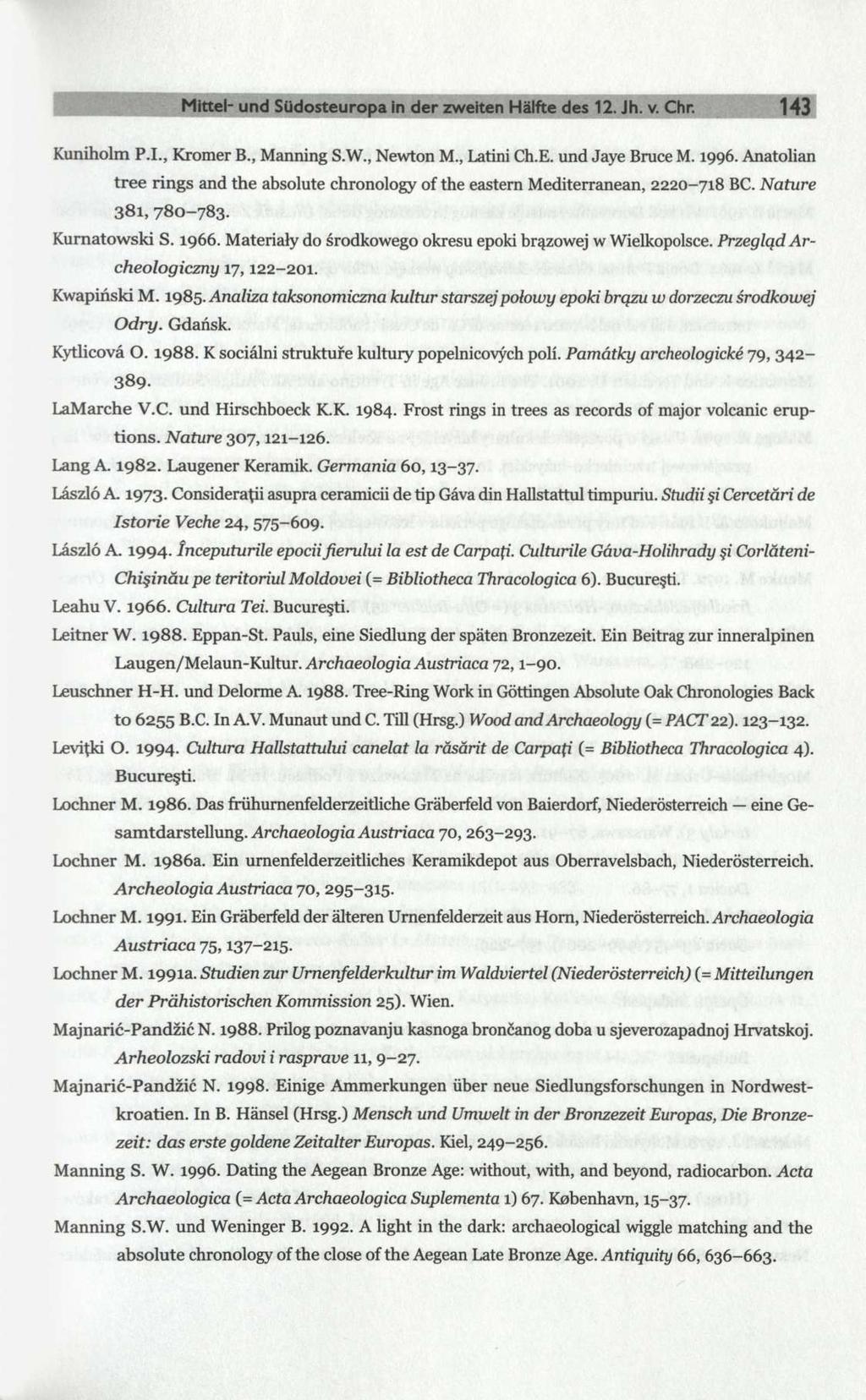 Mittel- und Südosteuropa in der zweiten Hälfte des 12. Jh. v. Chr. 143 Kuniholm P.I., Kromer B., Manning S.W., Newton M., Latini Ch.E. und Jaye Bruce M. 1996.