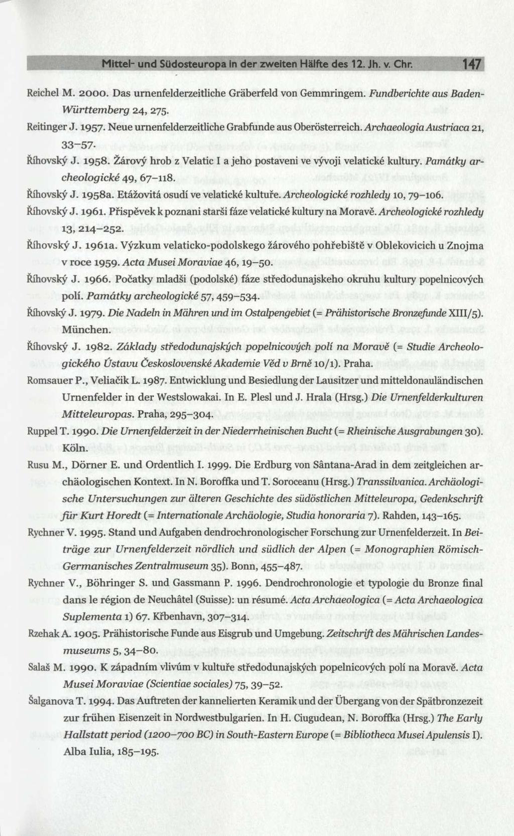 Mittel- und Südosteuropa In der zweiten Hälfte des 12. Jh. v. Chr. 147 Reichel M. 2000. Das urnenfelderzeitliche Gräberfeld von Gemmringem. Fundberichte aus Baden- Württemberg 24, 275. Reitinger J.