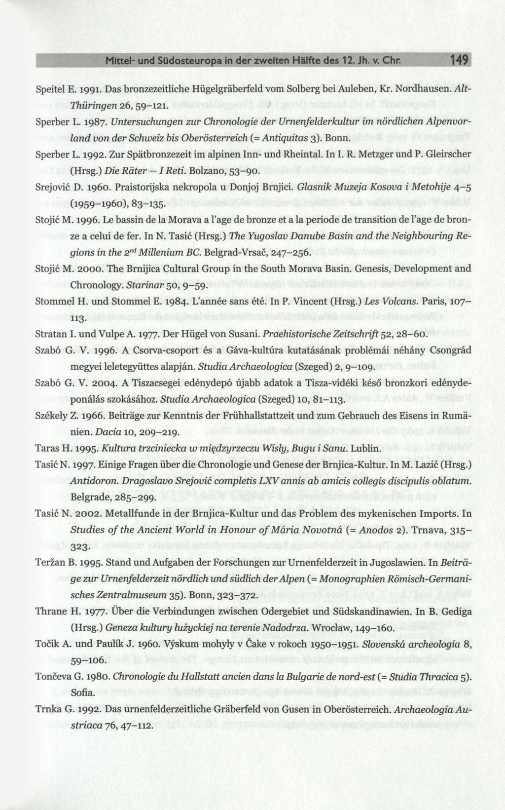 Mittel- und Südosteuropa in der zweiten Hälfte des 12. Jh. v. Chr. 149 Speitel E. 1991. Das bronzezeitliche Hügelgräberfeld vom Solberg bei Auleben, Kr. Nordhausen. Alt- Thüringen 26, 59-121.