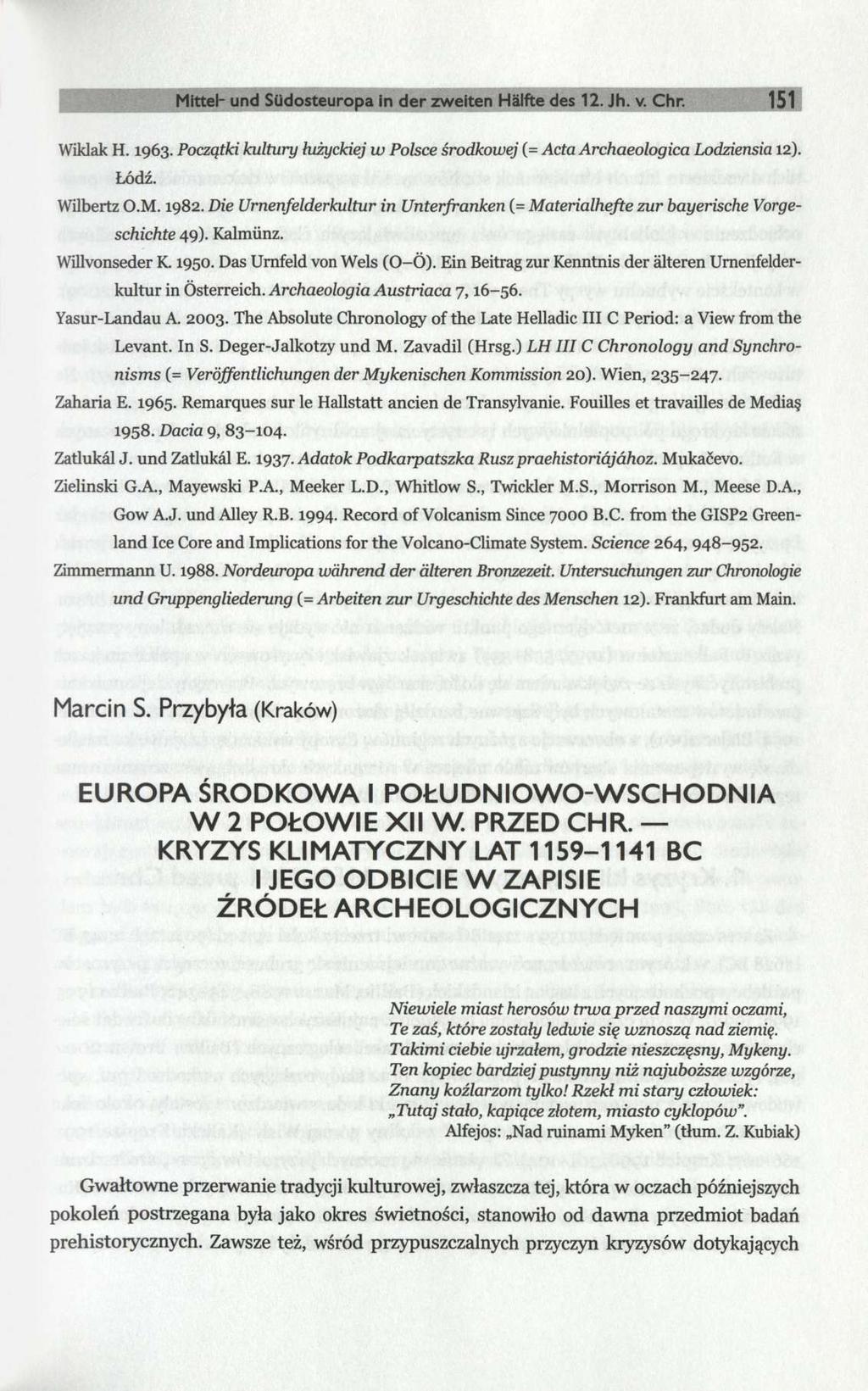 Mittel- und Südosteuropa in der zweiten Hälfte des 12. Jh. v. Chr. 151 Wiklak H. 1963. Początki kultury łużyckiej w Polsce środkowej (= Acta Archaeologica Lodziensia 12). Łódź. Wilbertz O.M. 1982.