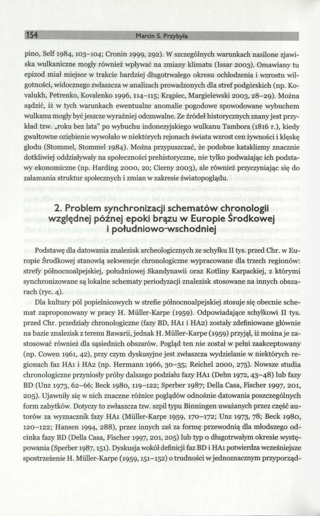 154 Marcin S. Przybyła pino, Self 1984,103-104; Cronin 1999, 292). W szczególnych warunkach nasilone zjawiska wulkaniczne mogły również wpływać na zmiany klimatu (Issar 2003).