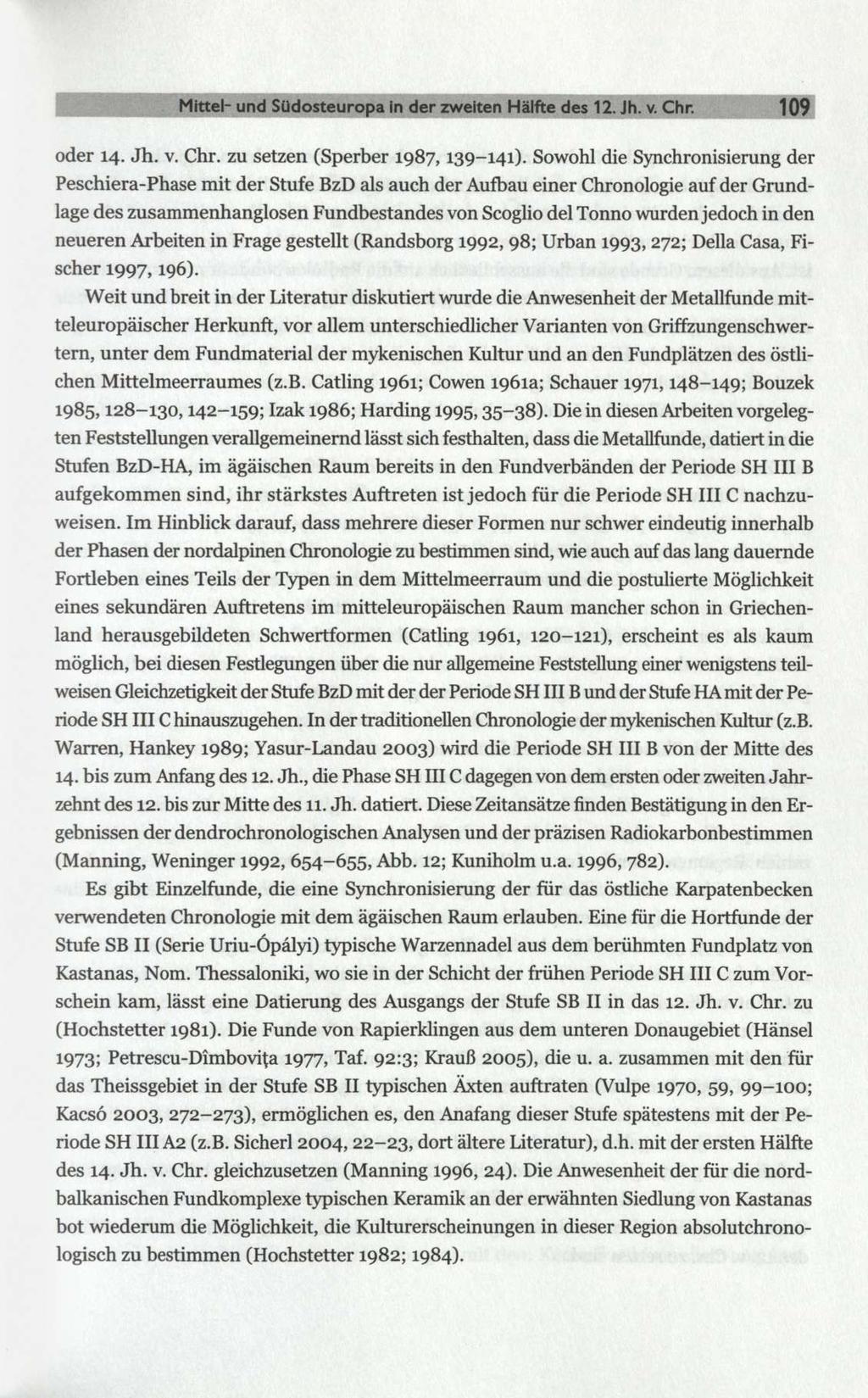 Mittel- und Südosteuropa in der zweiten Hälfte des 12. Jh. v. Chr. 109 oder 14. Jh. v. Chr. zu setzen (Sperber 1987,139-141).