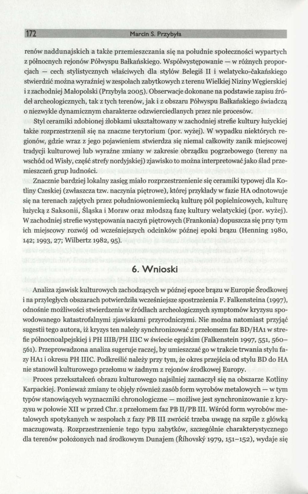 172 Marcin S. Przybyła renów naddunajskich a także przemieszczania się na południe społeczności wypartych z północnych rejonów Półwyspu Bałkańskiego.