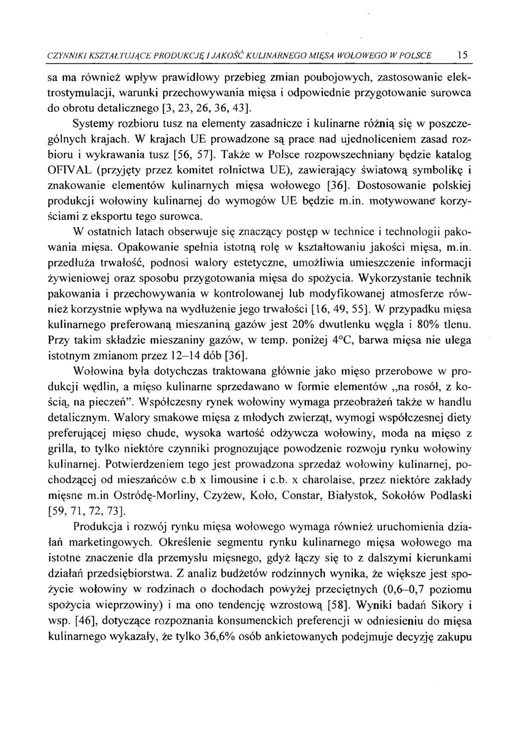 CZYNNIKI KSZTAŁTUJĄCE PRODUKCJĘ I JAKOŚĆ KULINARNEGO MIĘSA WOŁOWEGO W POLSCE 15 sa ma również wpływ prawidłowy przebieg zmian poubojowych, zastosowanie elektrostymulacji, warunki przechowywania mięsa