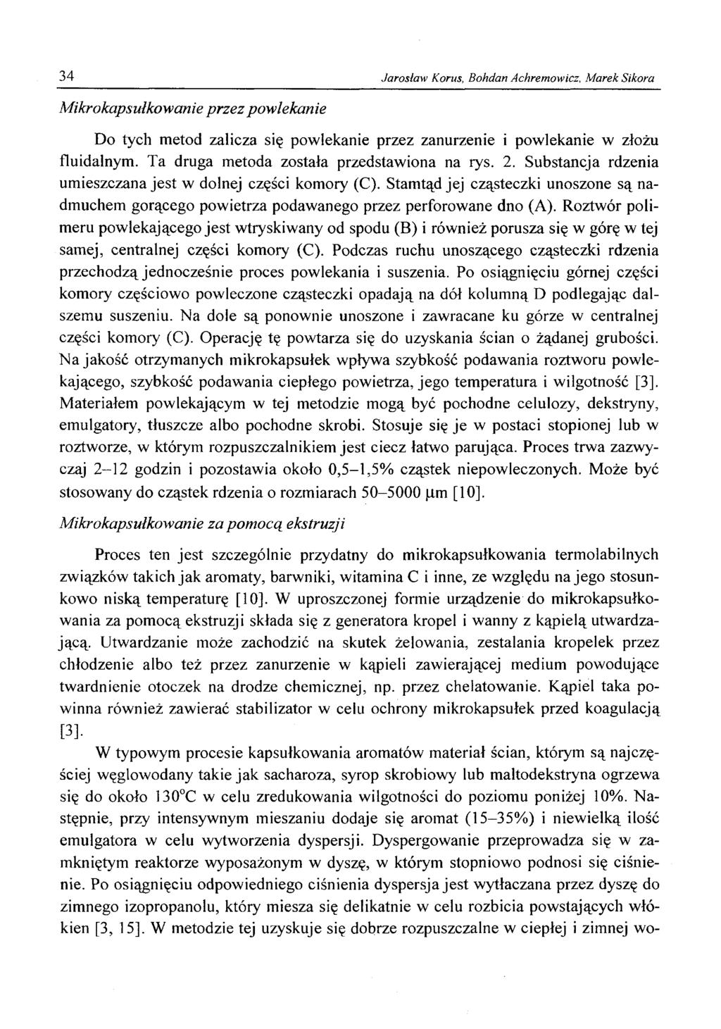 34 Jarosław Korus, Bohdan Achremowicz, Marek Sikora Mikrokapsułkowanie przez powlekanie Do tych metod zalicza się powlekanie przez zanurzenie i powlekanie w złożu fluidalnym.