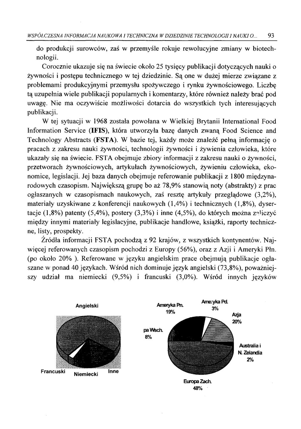 WSPÓŁCZESNA INFORMA C JA NA UKO WA I TECHNICZNA W DZIEDZINIE TECHNOLOGII 1 NAUKI O... 93 do produkcji surowców, zaś w przemyśle rokuje rewolucyjne zmiany w biotechnologii.